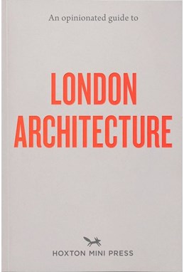 An Opinionated Guide To London Architecture (PB)