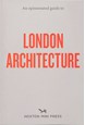 An Opinionated Guide To London Architecture (PB)