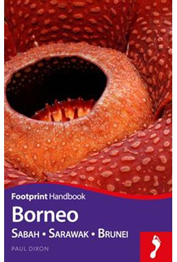 Borneo: Sabah, Sarawak, Brunei, Footprint Handbook (4th ed. Sept. 16)