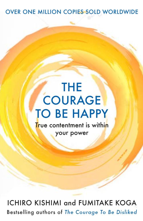 Courage to Be Happy, The: True Contentment Is Within Your Power (PB) - B-format