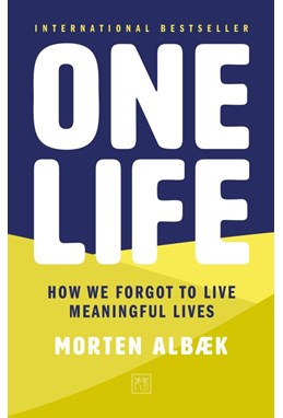 One Life: How We Forgot to Live Meaningful Lives
