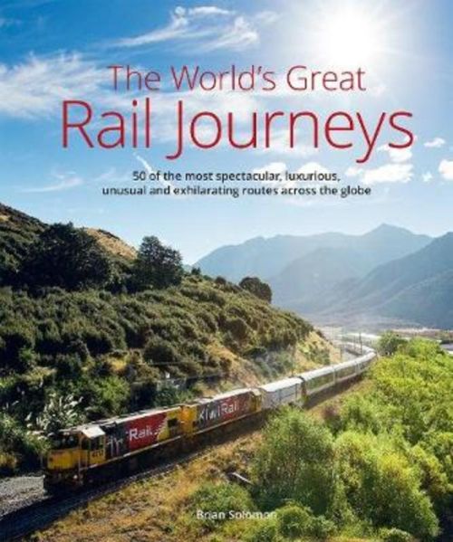World's Great Railway Journeys, The: 50 of the most spectacular, luxurious, unusual and exhilarating routes ... (HB)