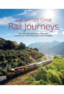 World's Great Railway Journeys, The: 50 of the most spectacular, luxurious, unusual and exhilarating routes ... (HB)