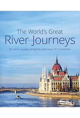 World's Great River Journeys, The: 50 scenic voyages along the waterways of 6 continents (HB)
