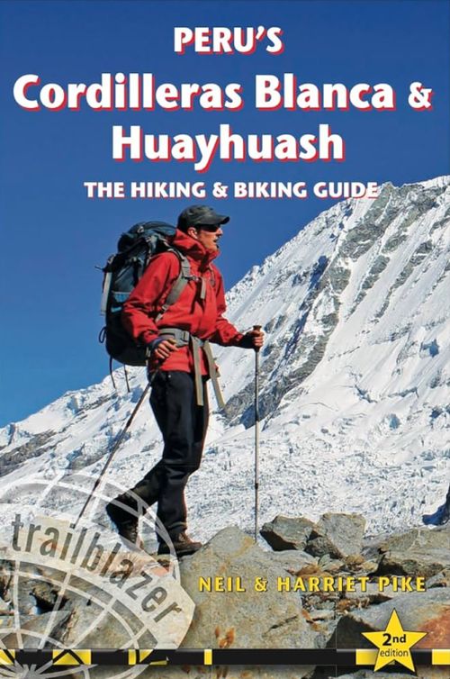 Peru's Cordilleras Blanca & Huayhuash - The Hiking & Biking Guide (2nd ed. Jul 23)