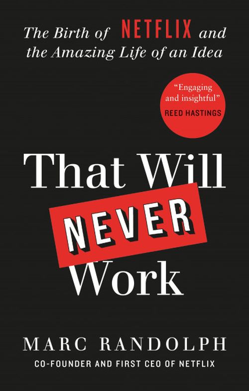 That Will Never Work: The Birth of Netflix and the Amazing Life of an Idea (PB) - B-format