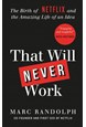 That Will Never Work: The Birth of Netflix and the Amazing Life of an Idea (PB) - B-format