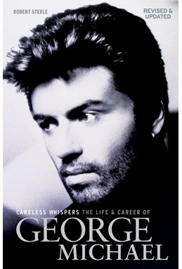 Careless Whispers: The Life and Career of George Michael (PB) - B-format