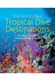 World's Best Tropical Dive Destinations: Asia-Pacific, Caribbean, Indian Ocean and the Red Sea (3rd ed. 2023)