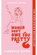 Women Don't Owe You Pretty: The SMALL Edition (PB) - A-format