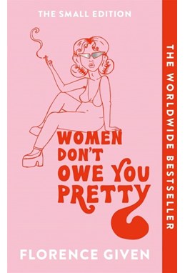 Women Don't Owe You Pretty: The SMALL Edition (PB) - A-format