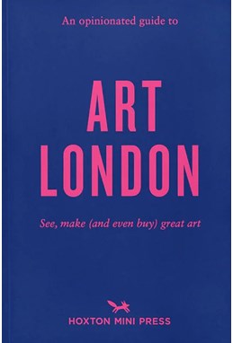 An Opinionated Guide To Art London: The best museums, galleries and shops