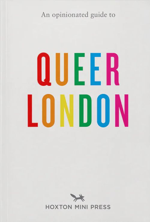 Opinionated Guide To Queer London, An