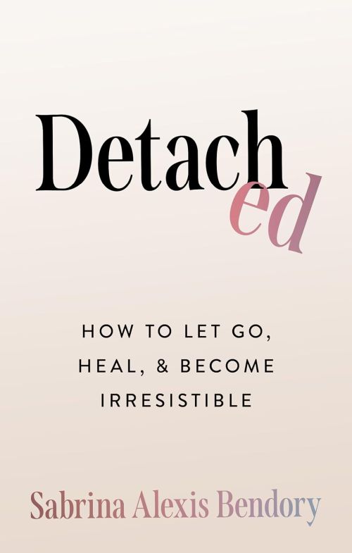 Detached: How to Let Go, Heal, and Become Irresistible (PB)