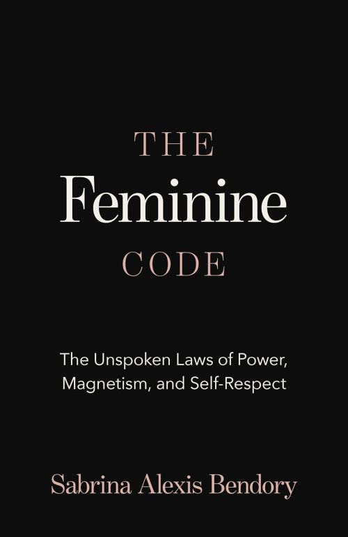 Feminine Code, The: The Unspoken Laws of Power, Magnetism, and Self-Respect (PB)
