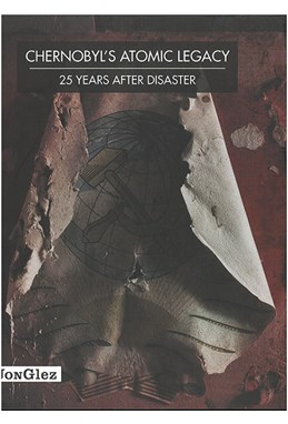 Chernobyl's Atomic Legacy: 25 Years After the Disaster