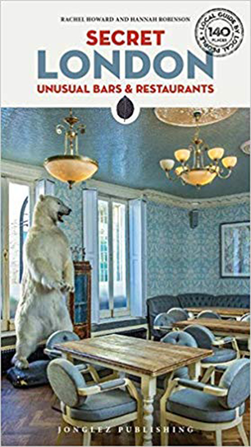 Secret London: Unusual Bars & Restaurants (2nd ed. Nov. 18)