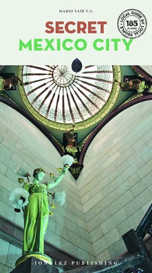 Secret Mexico City (2nd ed. Jan. 2024)