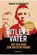 Hitlers Vater: Wie der Sohn zum Diktator wurde (GEB)