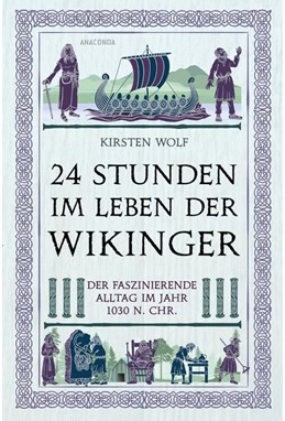 24 Stunden im Leben der Wikinger: Der faszinierende Alltag im Jahr 1030 n. Chr. (PB)
