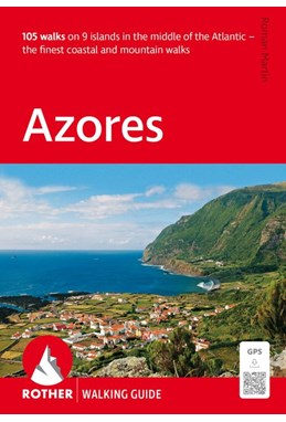Azores: 105 walks on 9 islands - The finest coastal and mountain walks
