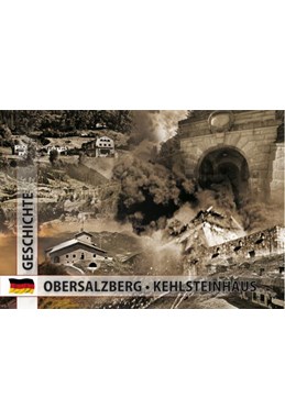 Der Obersalzberg: Der Herrscher am Berg. Das Kehlsteinhaus und Adolf Hitler