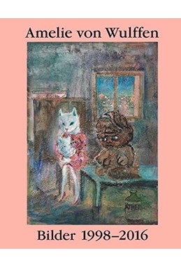 Amelie von Wulffen. Bilder / Works 1998-2016