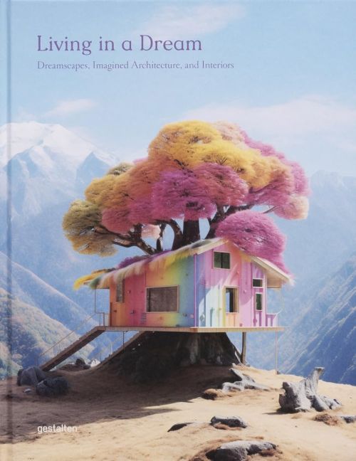 Living in a Dream: Dreamscapes, Imagined Architecture, and Interiors (HB)