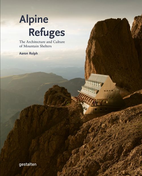 Alpine Refuges: The Architecture and Culture of Mountain Shelters