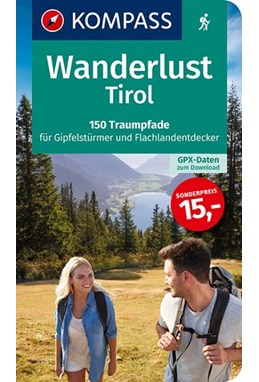 Wanderlust Tirol: 	150 Traumpfade für Gipfelstürmer und Flachlandentdecker. Mit GPX-Daten zum Download.
