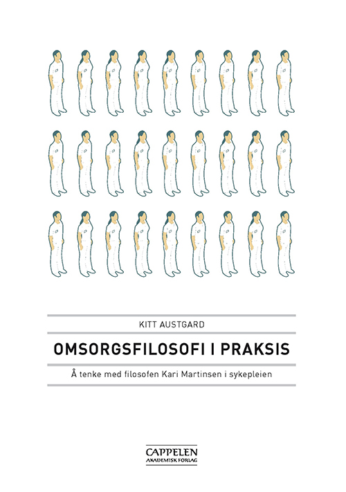 Omsorgsfilosofi i praksis : å tenke med filosofen Kari Martinsen i sykepleien  (2.utg.)