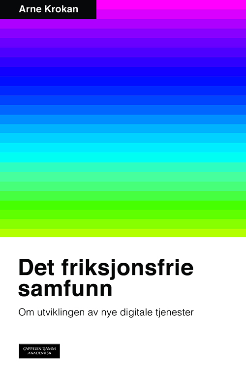 Det friksjonsfrie samfunn : om utviklingen av nye digitale tjenester