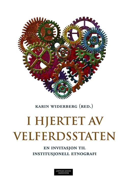 I hjertet av velferdsstaten : en invitasjon til institusjonell etnografi
