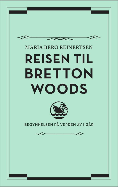 Reisen til Bretton Woods : begynnelsen på verden av i går
