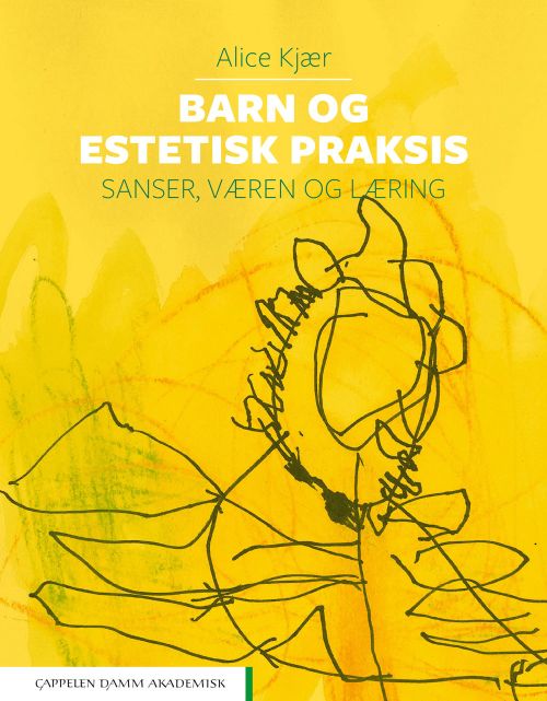 Barn og estetisk praksis : sanser, væren og læring