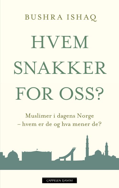 Hvem snakker for oss? : muslimer i dagens Norge - hvem er de og hva mener de?