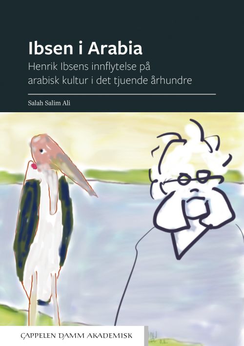Ibsen i Arabia : Henrik Ibsens innflytelse på arabisk kultur i den tjuende århundre
