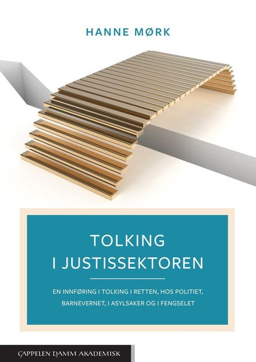 Tolking i justitssektoren : en innføring i tolking i retten, hos politiet, barnevernet, i asylsaker og i fengselet