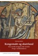 Kongemakt og skattland : den norske kongens rike utenfor Norge i middelalderen