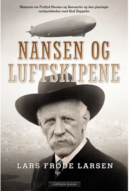Nansen og luftskipene : historien om Fridtjof Nansen og Aeroarctic og den planlagte nordpolsferden med Graf Zeppelin