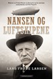 Nansen og luftskipene : historien om Fridtjof Nansen og Aeroarctic og den planlagte nordpolsferden med Graf Zeppelin