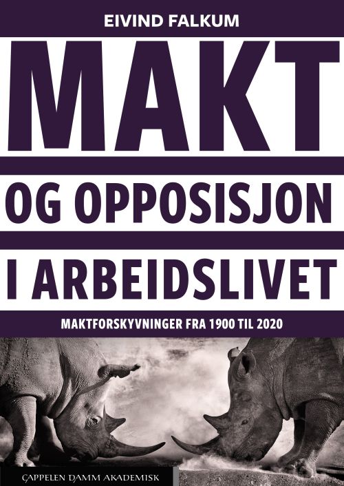 Makt og opposisjon i arbeidslivet : maktforskyvninger fra 1900 til 2020