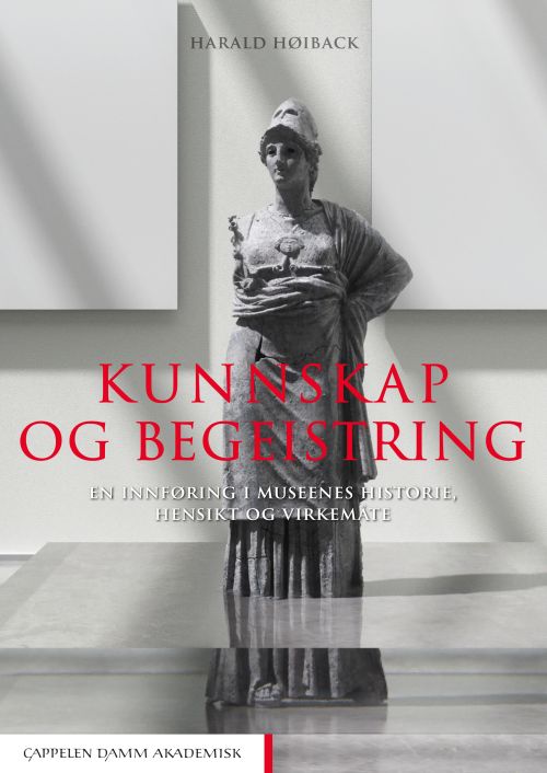 Kunnskap og begeistring : en innføring i museenes historie, hensikt og virkemåte