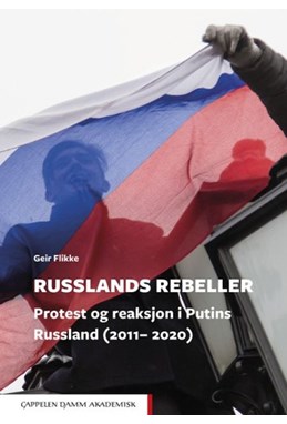 Russlands rebeller : protest og reaksjon i Putins Russland (2011-2020)