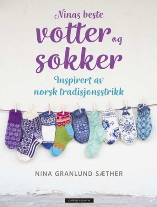 Ninas beste votter og sokker : inspirert av norsk tradisjonsstrikk