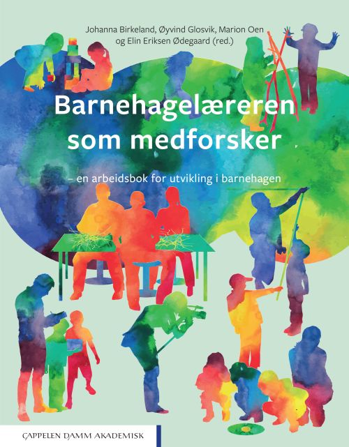Barnehagelæreren som medforsker : en arbeidsbok for utvikling i barnehagen