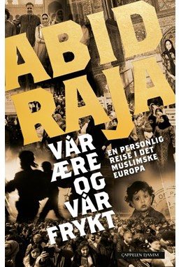 Vår ære og vår frykt : en reise i det muslimske Europa