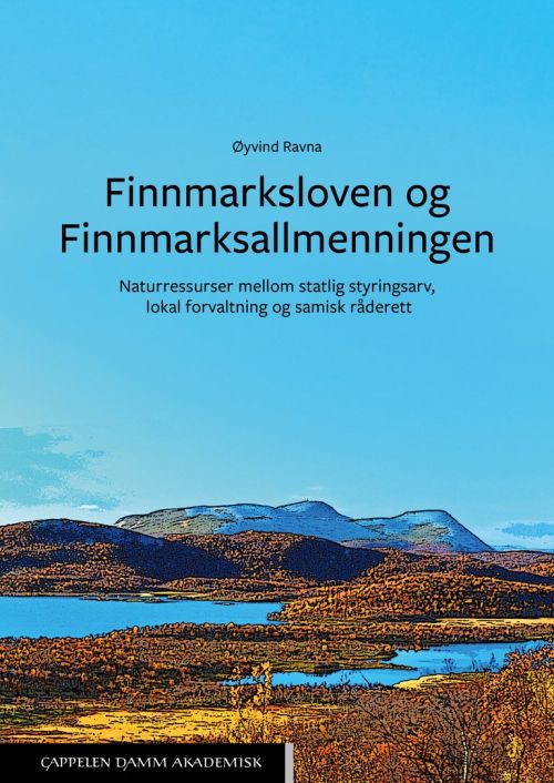 Finnmarksloven og Finnmarksallmenningen : naturressurser mellom statlig styringsarv, lokal forvaltning og samisk råderet