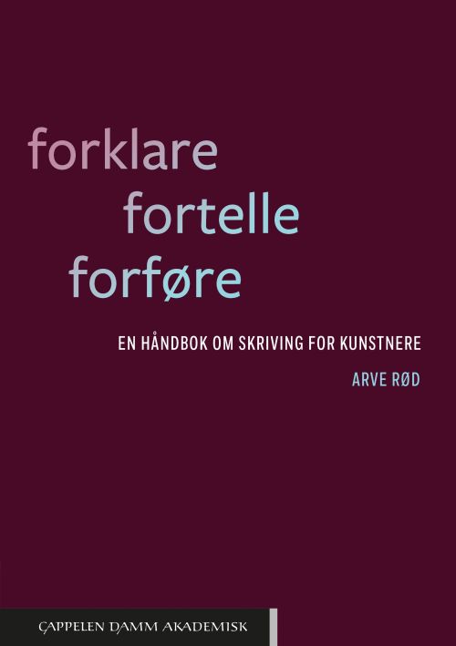Forklare, fortelle, forføre : en håndbok om skriving for kunstnere