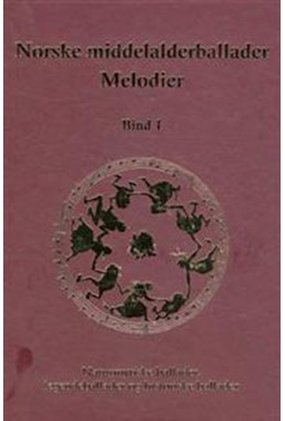 Norske middelalderballader, melodier, Bd.1, Naturmytiske ballader, legendeballader og historiske ballader